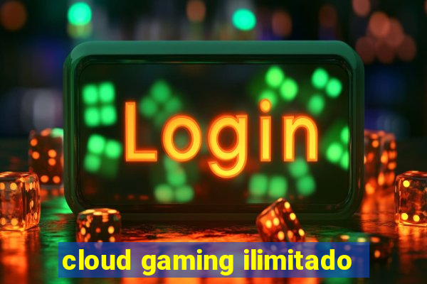 cloud gaming ilimitado